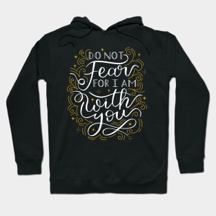 Do Not Fear For I Am WIth You Hoodie